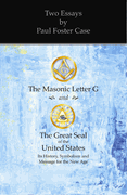 Two Essays By Paul Foster Case - The Masonic Letter G and The Great Seal of the United States